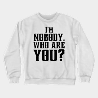 I'm Nobody! Who are you? Emily Dickinson quote Crewneck Sweatshirt